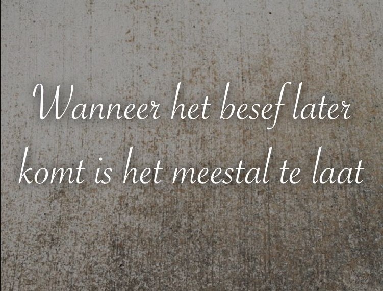 Quote over het besef: wanneer het later komt is het meestal te laat.